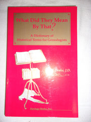 What Did They Mean by That : A Dictionary of Historical Terms for Genealogists used book depot