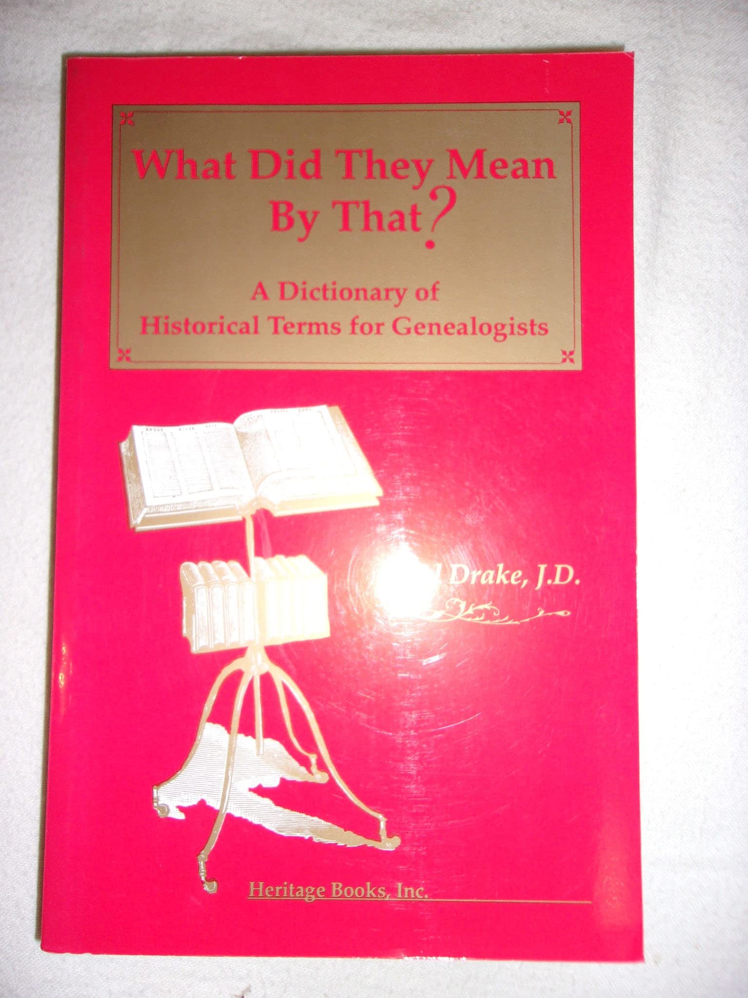 What Did They Mean by That : A Dictionary of Historical Terms for Genealogists used book depot