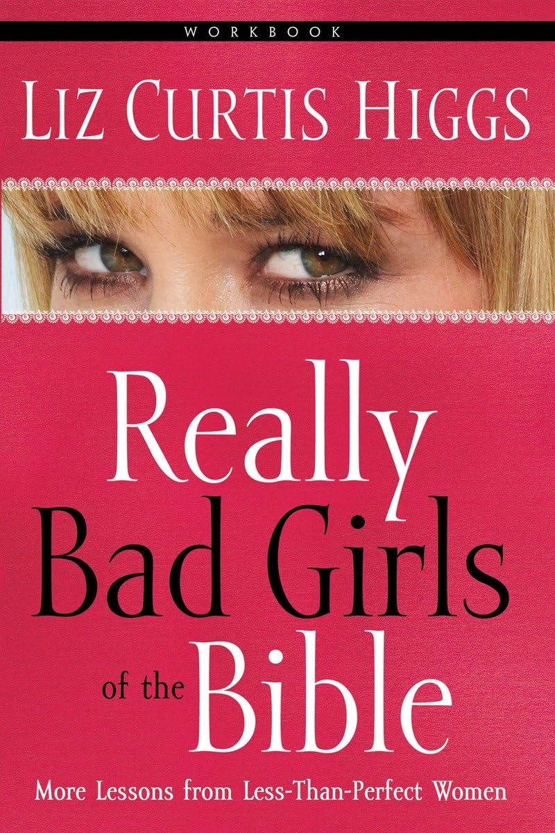 Really Bad Girls of the Bible Workbook: More Lessons from Less-Than-Perfect Women used book depot