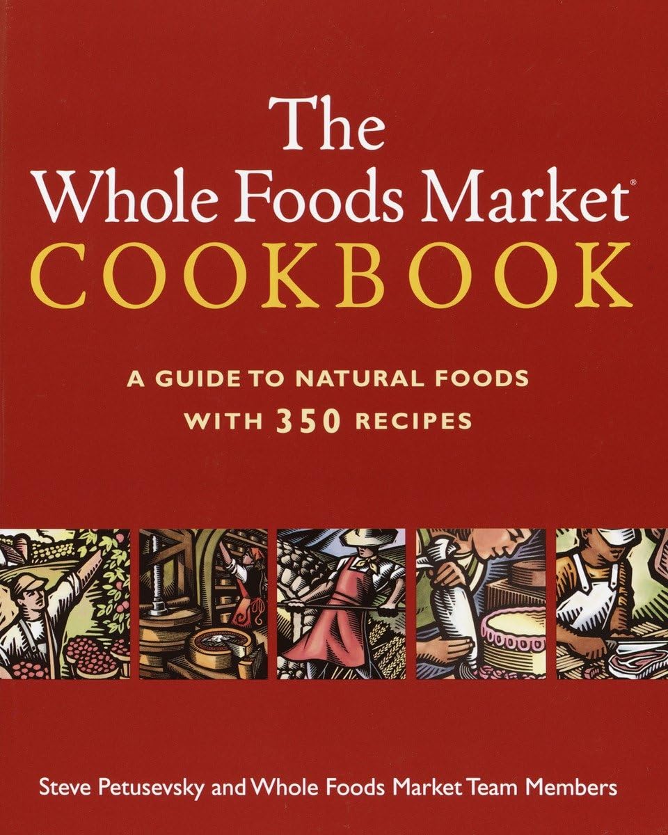 The Whole Foods Market Cookbook: A Guide to Natural Foods with 350 Recipes used book depot