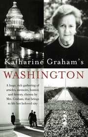 Katharine Graham's Washington: A Huge, Rich Gathering of Articles, Memoirs, Humor, and History, Chosen by Mrs. Graham, That Brings to Life Her Beloved City used book depot