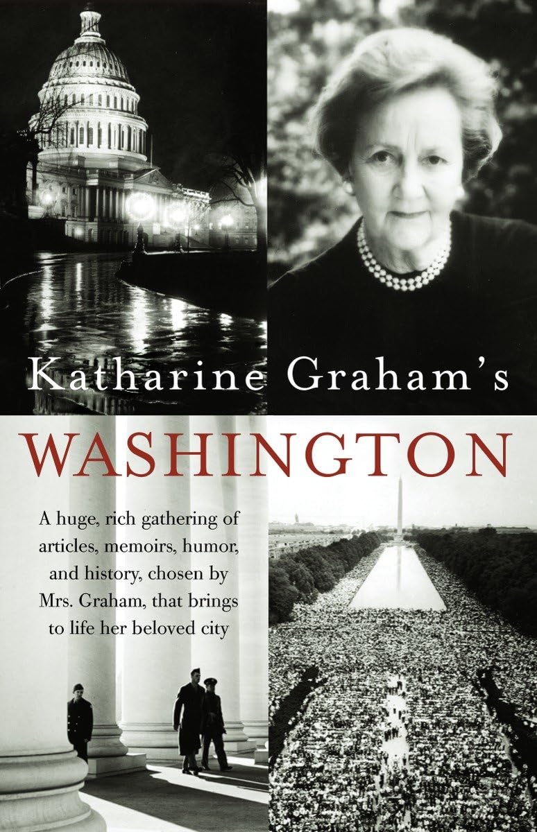 Katharine Graham's Washington: A Huge, Rich Gathering of Articles, Memoirs, Humor, and History, Chosen by Mrs. Graham, That Brings to Life Her Beloved City used book depot