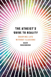 The Atheist's Guide to Reality: Enjoying Life without Illusions used book depot