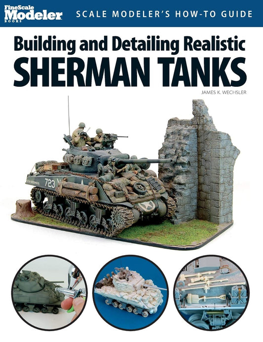 Building and Detailing Realistic Sherman Tanks Finescale Modeler Books Jim Wechsler