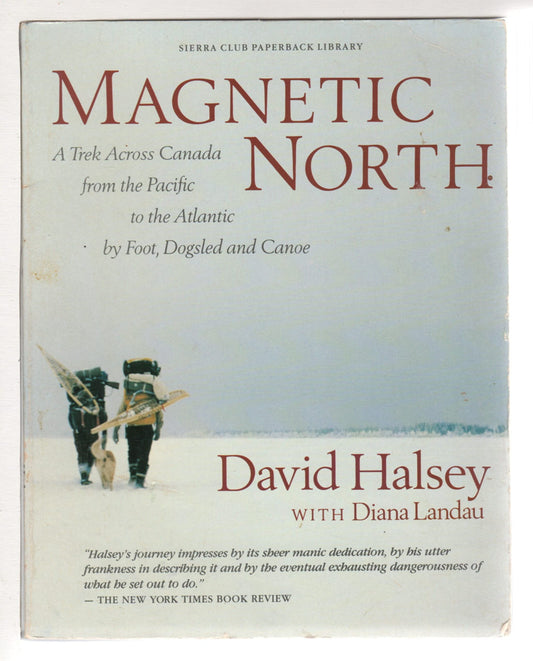 Magnetic North: A Trek Across Canada Halsey, David and Landau, Diana
