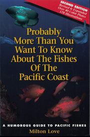 Probably More Than You Want to Know About the Fishes of the Pacific Coast