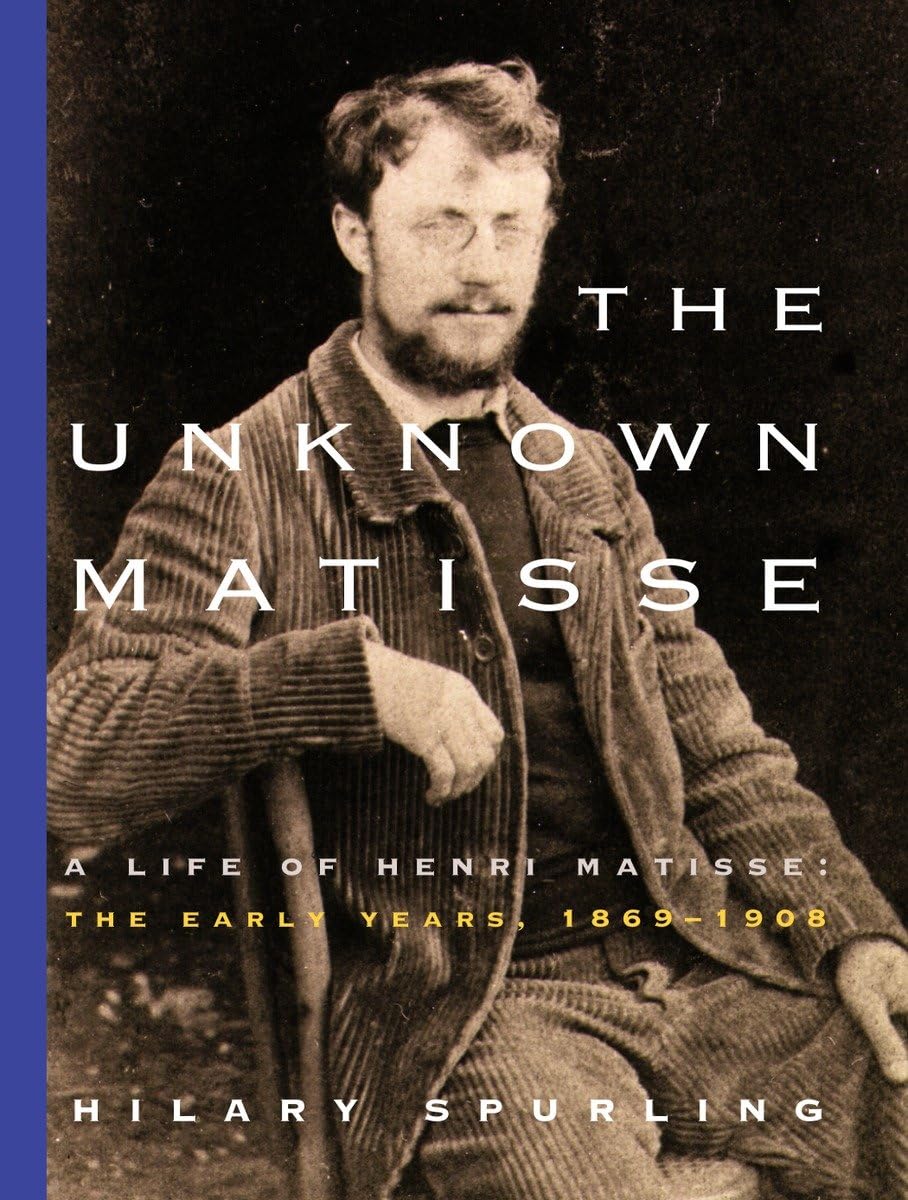 The Unknown Matisse: A Life of Henri Matisse: The Early Years, 1869-1908 used book depot