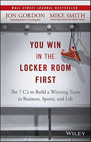 You Win in the Locker Room First: The 7 C's to Build a Winning Team in Business, Sports, and Life (Jon Gordon) used book depot