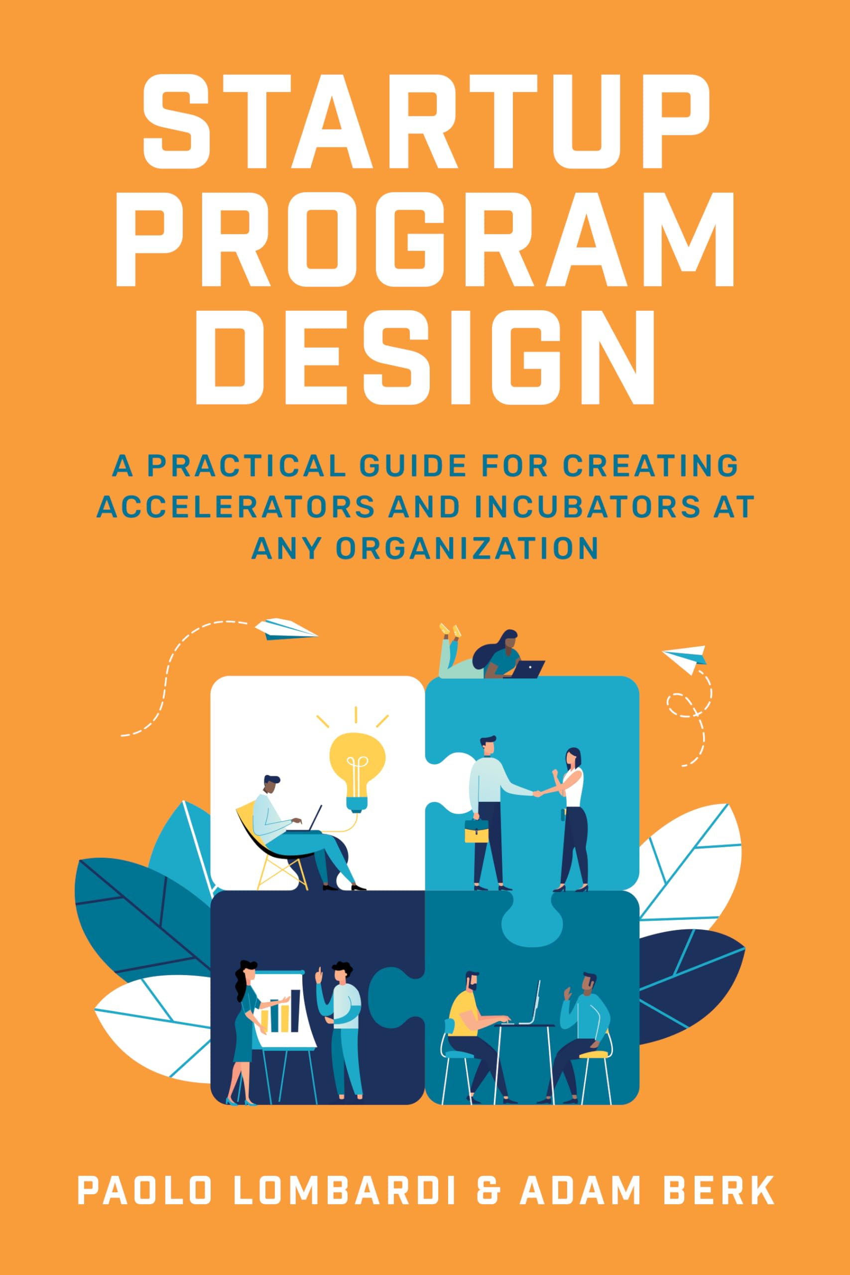 Startup Program Design: A Practical Guide for Creating Accelerators and Incubators at Any Organization used book depot