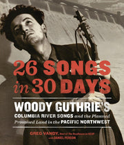 26 Songs in 30 Days: Woody Guthrie's Columbia River Songs and the Planned Promised Land in the Pacific Northwest used book depot