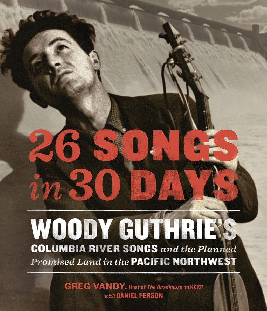 26 Songs in 30 Days: Woody Guthrie's Columbia River Songs and the Planned Promised Land in the Pacific Northwest used book depot
