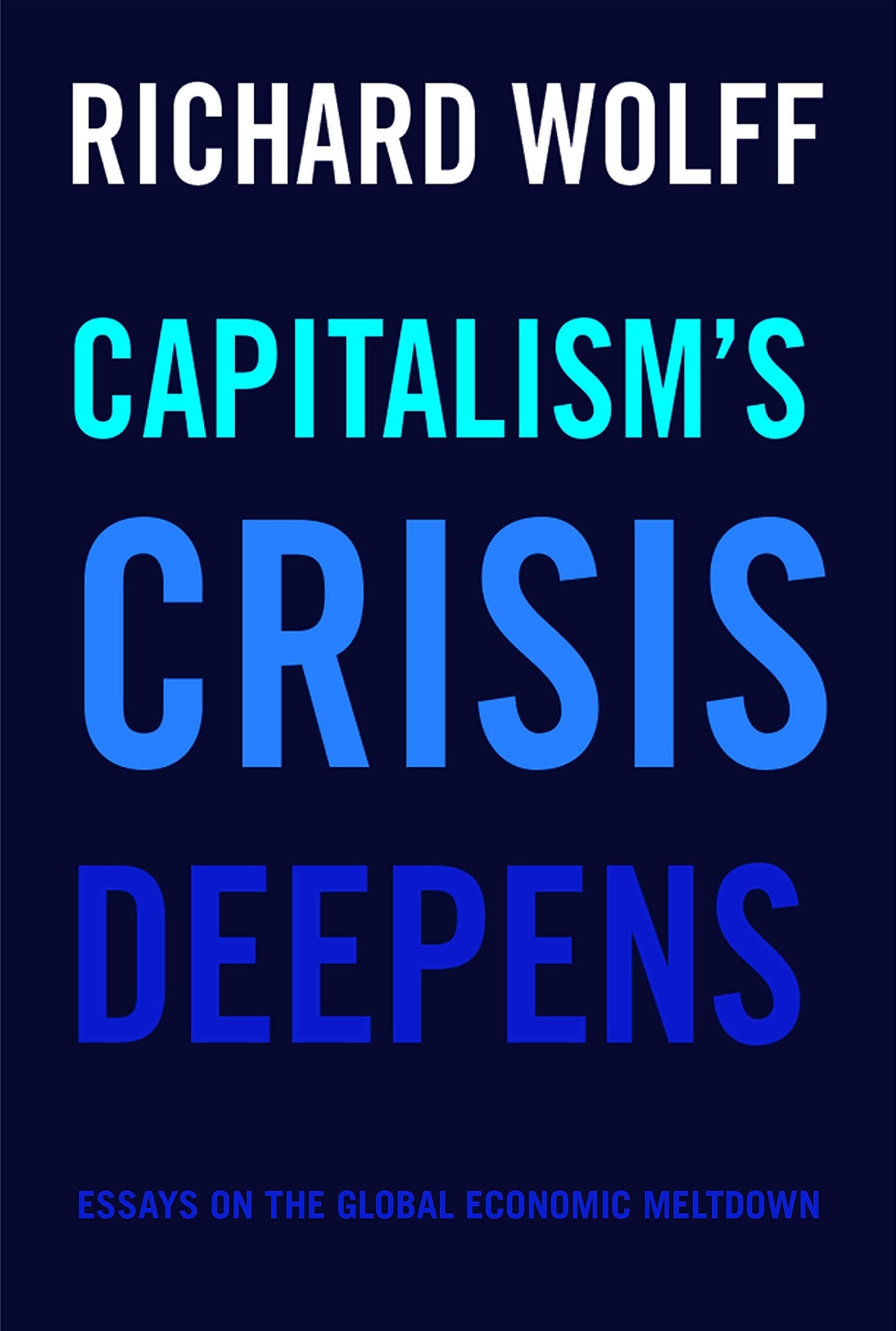 Capitalism's Crisis Deepens: Essays on the Global Economic Meltdown (Democracy at Work, 4) used book depot