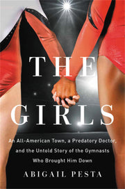 The Girls: An All-American Town, a Predatory Doctor, and the Untold Story of the Gymnasts Who Brought Him Down used book depot