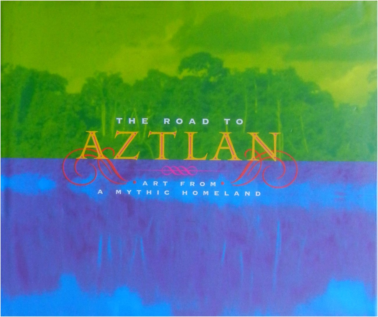 The Road to Aztlan: Art from a Mythic Homeland used book depot