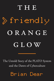 The Friendly Orange Glow: The Untold Story of the PLATO System and the Dawn of Cyberculture used book depot