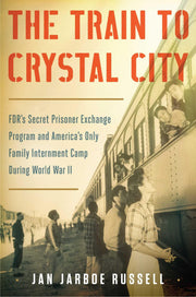The Train to Crystal City: FDR's Secret Prisoner Exchange Program and America's Only Family Internment Camp During World War II used book depot