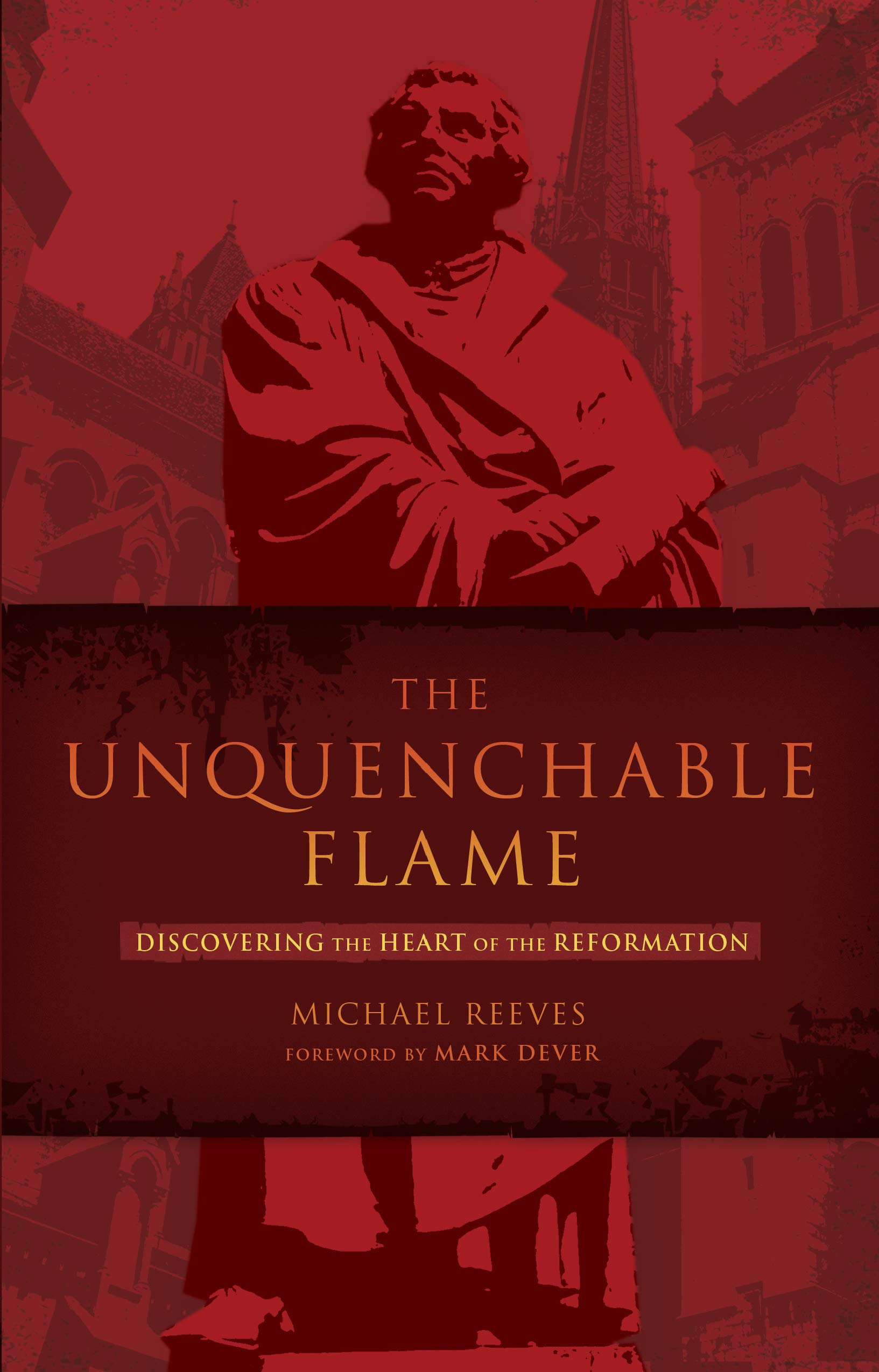 The Unquenchable Flame: Discovering the Heart of the Reformation used book depot