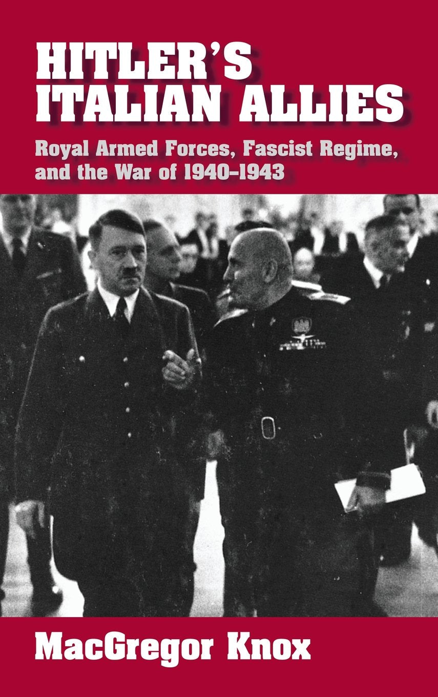 Hitler's Italian Allies: Royal Armed Forces, Fascist Regime, and the War of 1940–1943