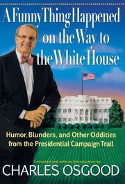 A Funny Thing Happened on the Way to the White House: Humor, Blunders, and Other Oddities from the Presidential Campaign Trail used book depot