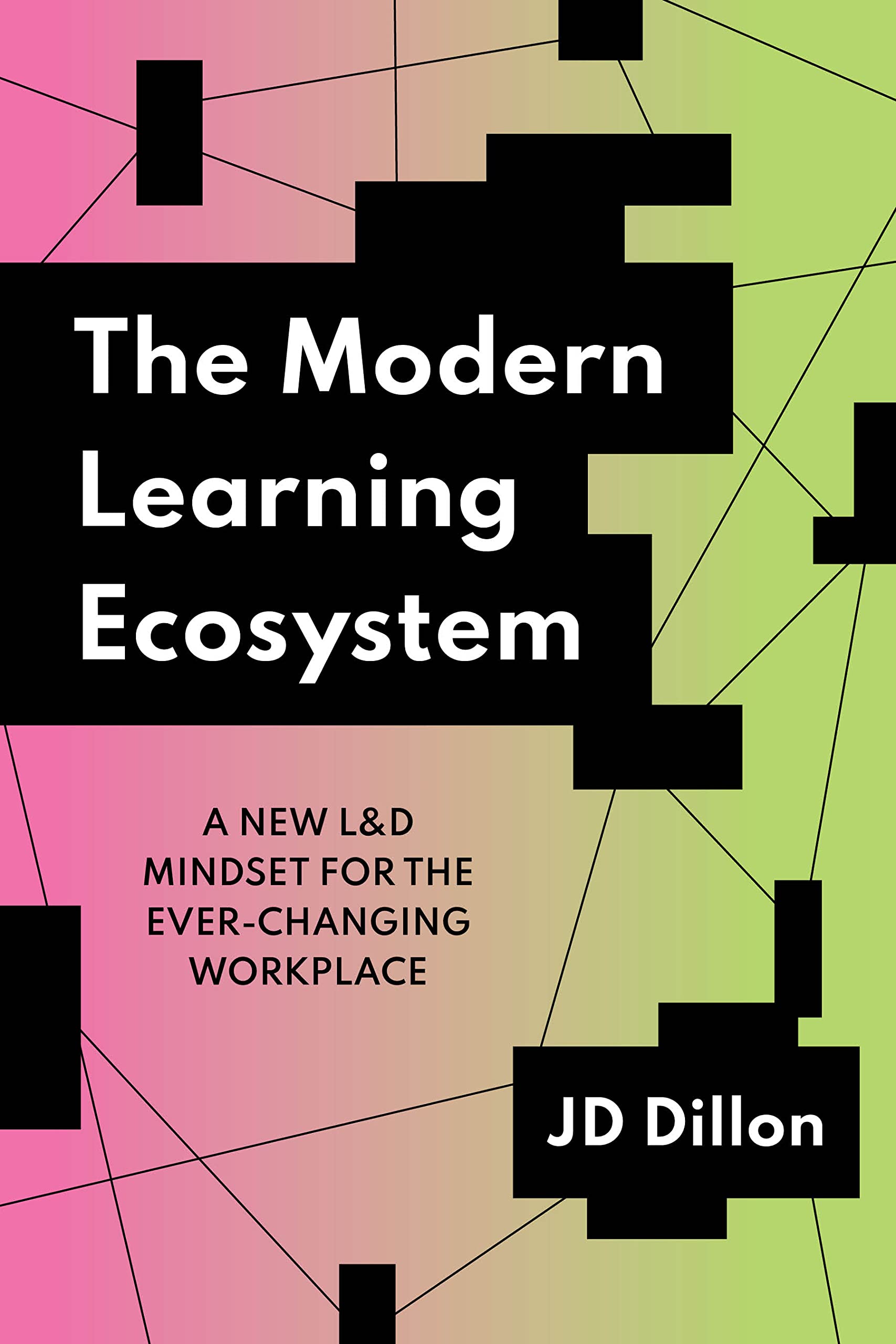 The Modern Learning Ecosystem: A New L&D Mindset for the Ever-Changing Workplace used book depot