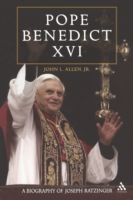 Pope Benedict XVI: A Biography of Joseph Ratzinger John L Allen Jr