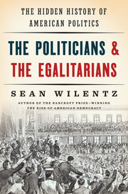 The Politicians and the Egalitarians: The Hidden History of American Politics used book depot