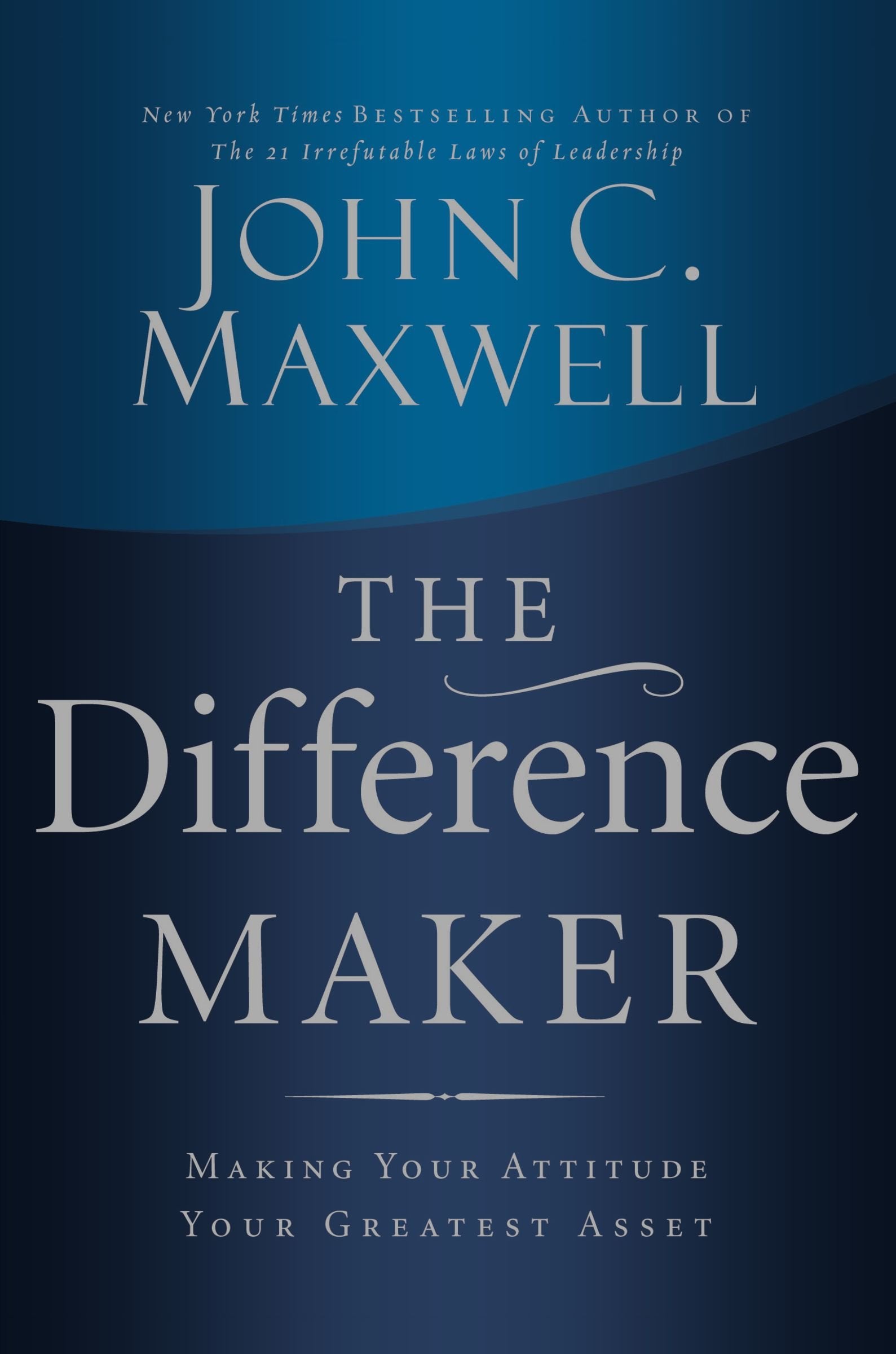 The Difference Maker: Making Your Attitude Your Greatest Asset