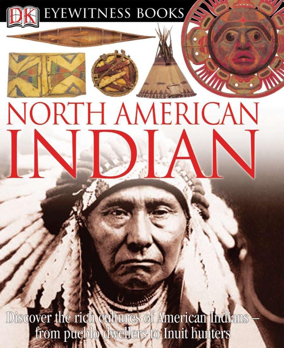 DK Eyewitness Books: North American Indian: Discover the Rich Cultures of American Indians―from Pueblo Dwellers to Inuit Hun used book depot