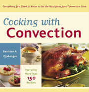 Cooking with Convection: Everything You Need to Know to Get the Most from Your Convection Oven : A Cookbook used book depot