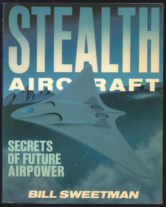 Stealth Aircraft: Secrets of Future Airpower Sweetman, Bill