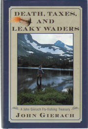 Death Taxes And Leaky Waders: A John Gierach Fly Fishing Treasury