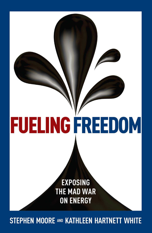 Fueling Freedom: Exposing the Mad War on Energy [Hardcover] Moore, Stephen and White, Kathleen Hartnett