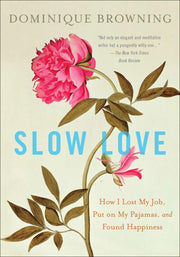 Slow Love: How I Lost My Job, Put on My Pajamas, and Found Happiness used book depot