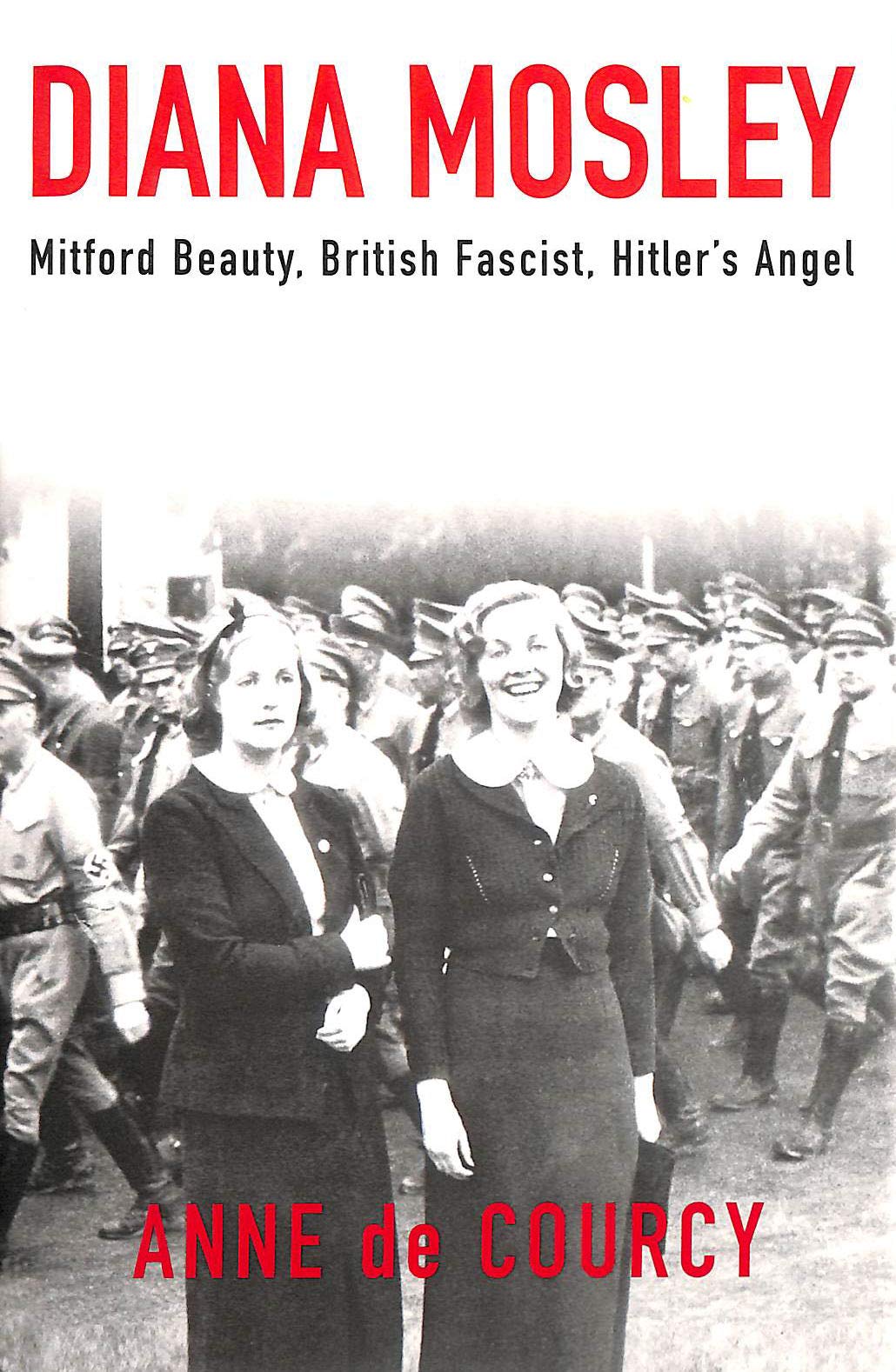 Diana Mosley: Mitford Beauty, British Fascist, Hitler's Angel used book depot