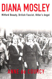Diana Mosley: Mitford Beauty, British Fascist, Hitler's Angel used book depot