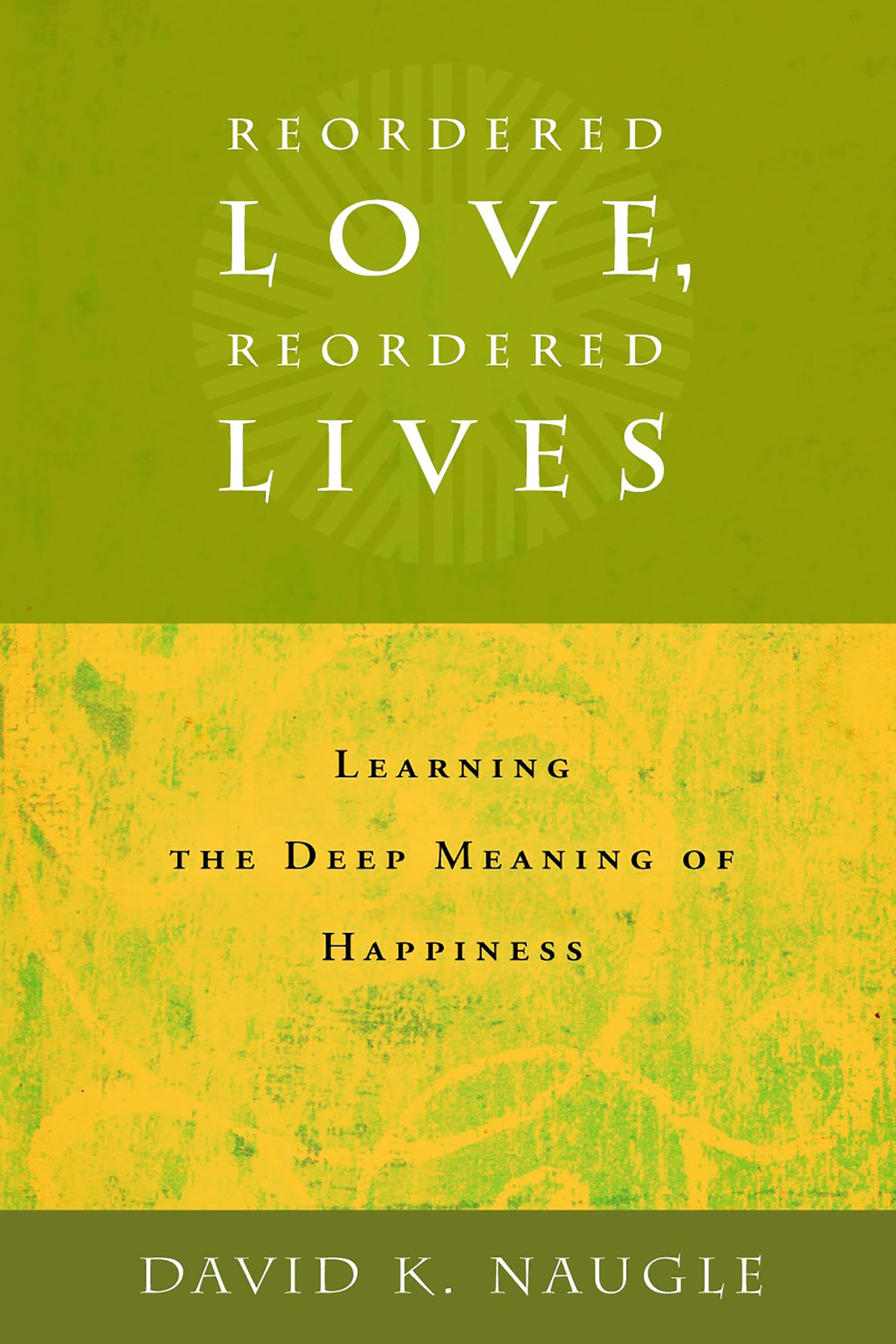 Reordered Love, Reordered Lives: Learing the Deep Meaning of Happiness used book depot