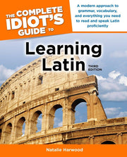 The Complete Idiot's Guide to Learning Latin, 3rd Edition: A Modern Approach to Grammar, Vocabulary, and Everything You Need to Read and Sp used book depot