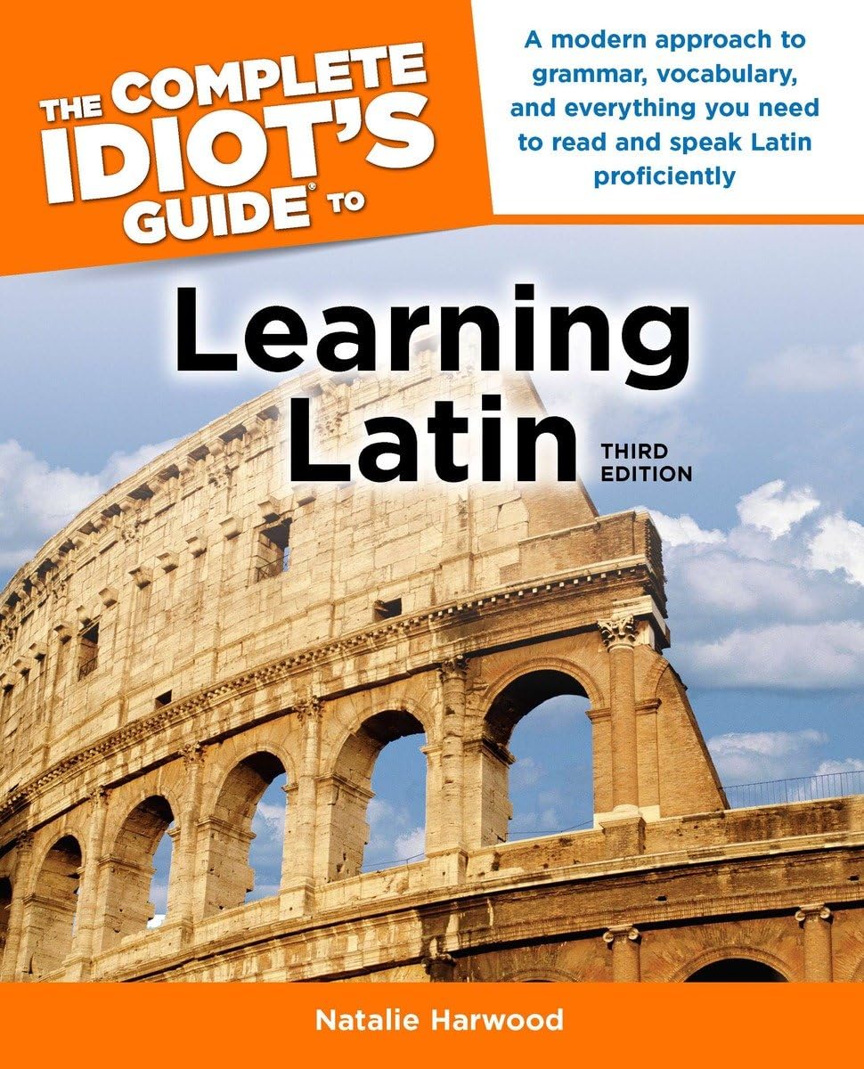 The Complete Idiot's Guide to Learning Latin, 3rd Edition: A Modern Approach to Grammar, Vocabulary, and Everything You Need to Read and Sp used book depot