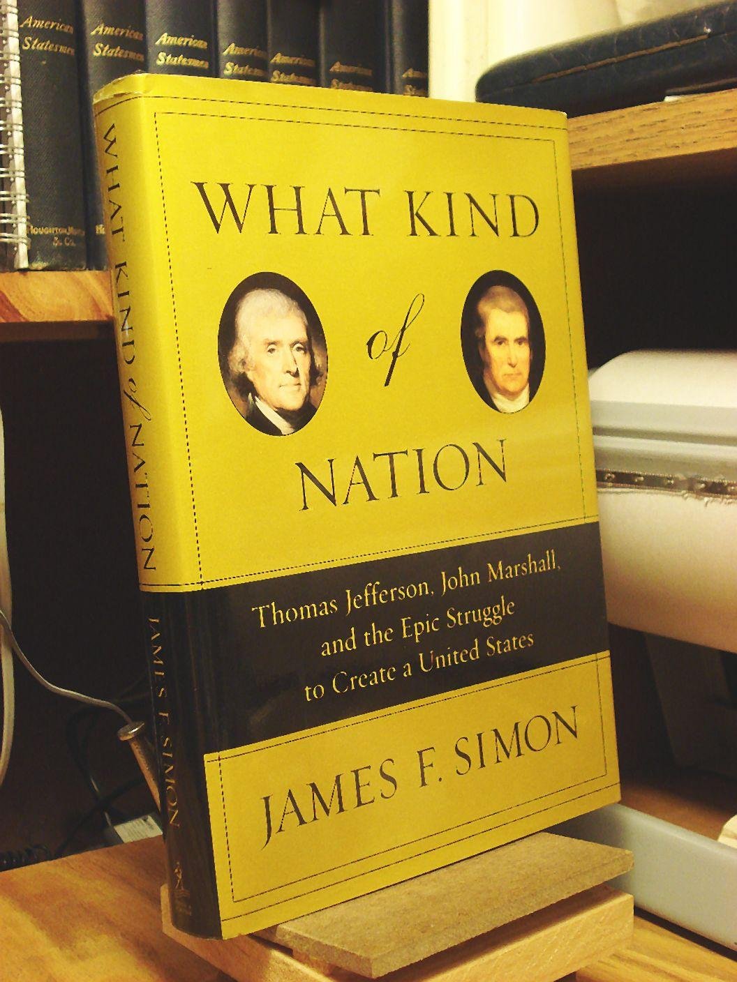What Kind of Nation: Thomas Jefferson, John Marshall, and the Epic Struggle to Create a United States used book depot