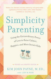 Simplicity Parenting: Using the Extraordinary Power of Less to Raise Calmer, Happier, and More Secure Kids used book depot