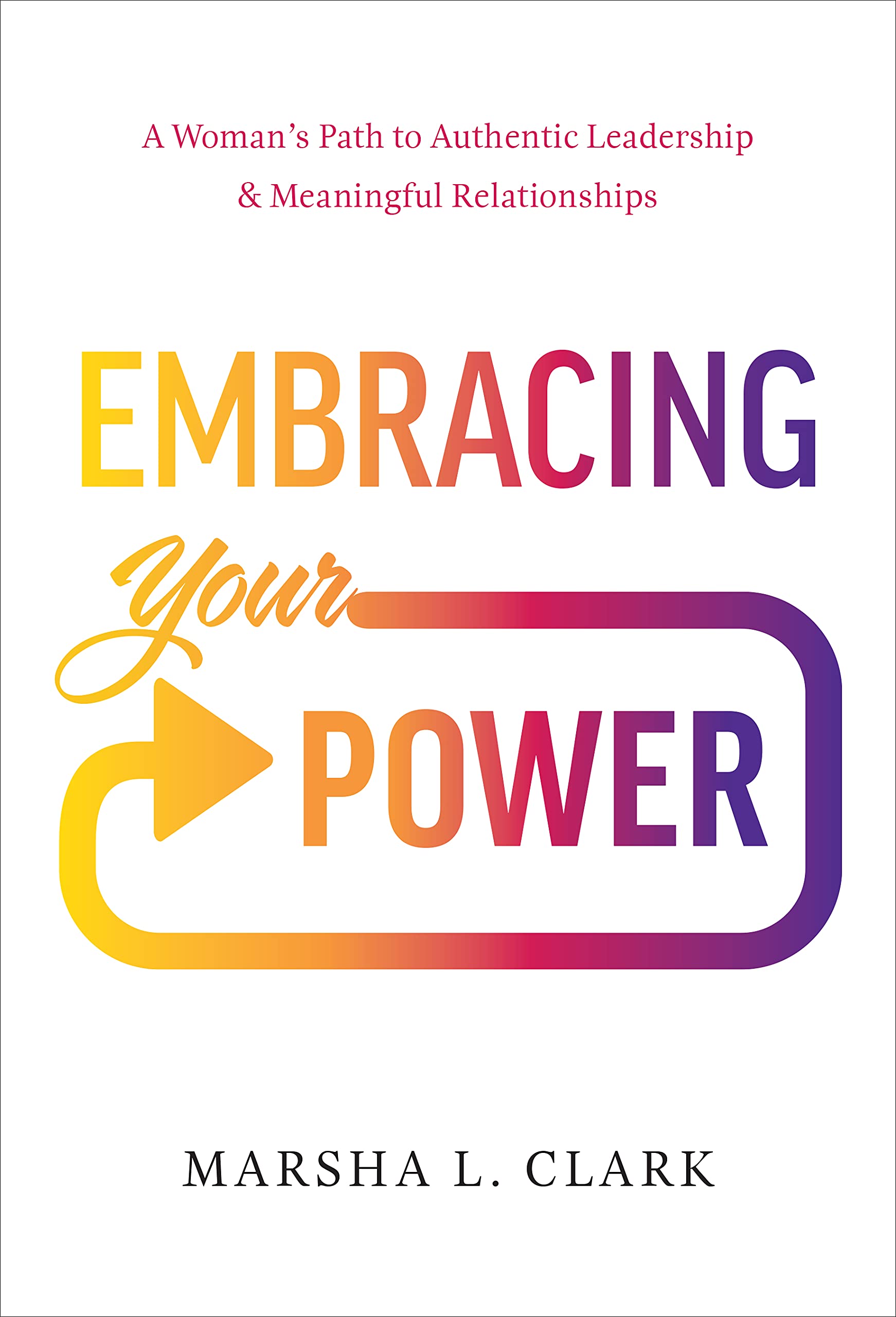 Embracing Your Power: A Woman’s Path to Authentic Leadership and Meaningful Relationships used book depot