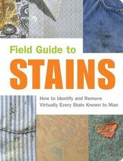 Field Guide to Stains: How to Identify and Remove Virtually Every Stain Know to Man used book depot