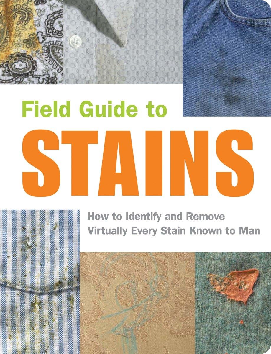 Field Guide to Stains: How to Identify and Remove Virtually Every Stain Know to Man used book depot