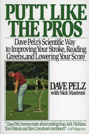 Putt Like the Pros: Dave Pelz's Scientific Way to Improving Your Stroke, Reading Greens, and Lowering Your Score used book depot