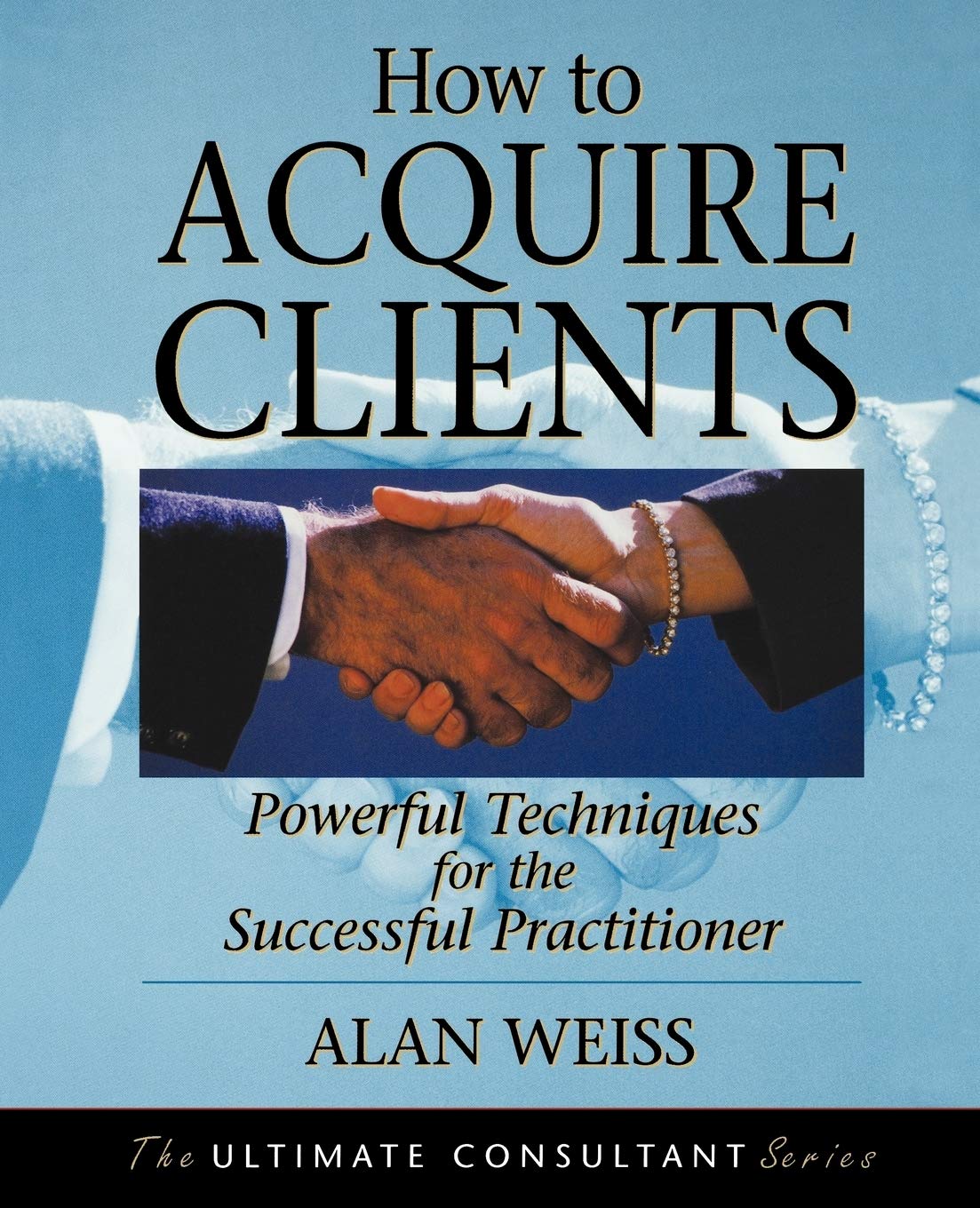 How to Acquire Clients: Powerful Techniques for the Successful Practitioner used book depot