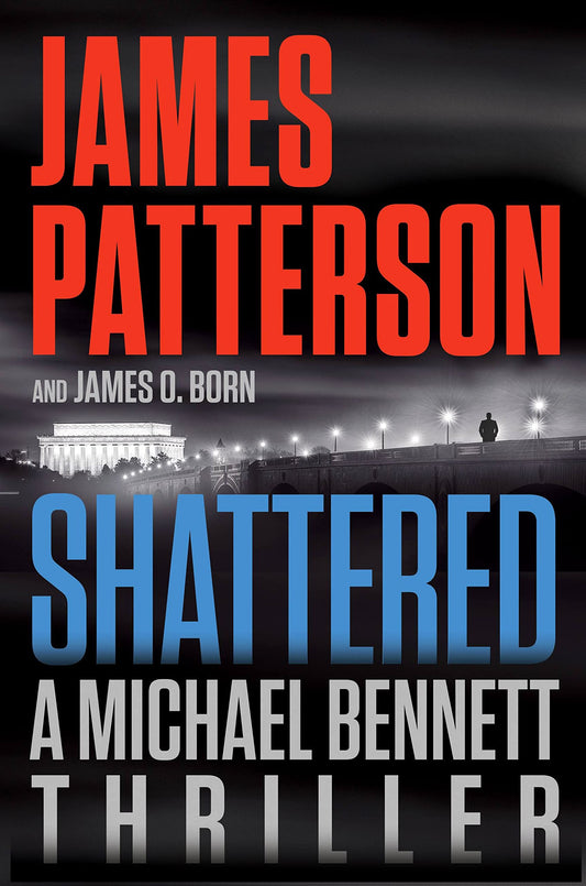 Shattered A Michael Bennett Thriller, 14 [Hardcover] Patterson, James and Born, James O