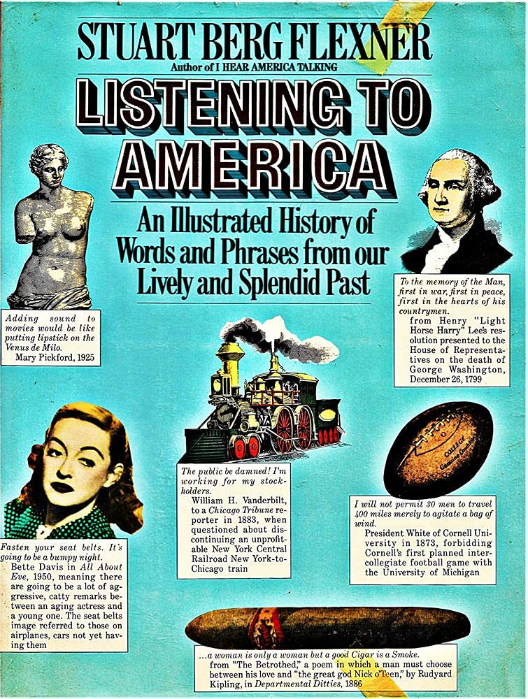 Listening to America: An illustrated history of words and phrases from our lively and splendid past