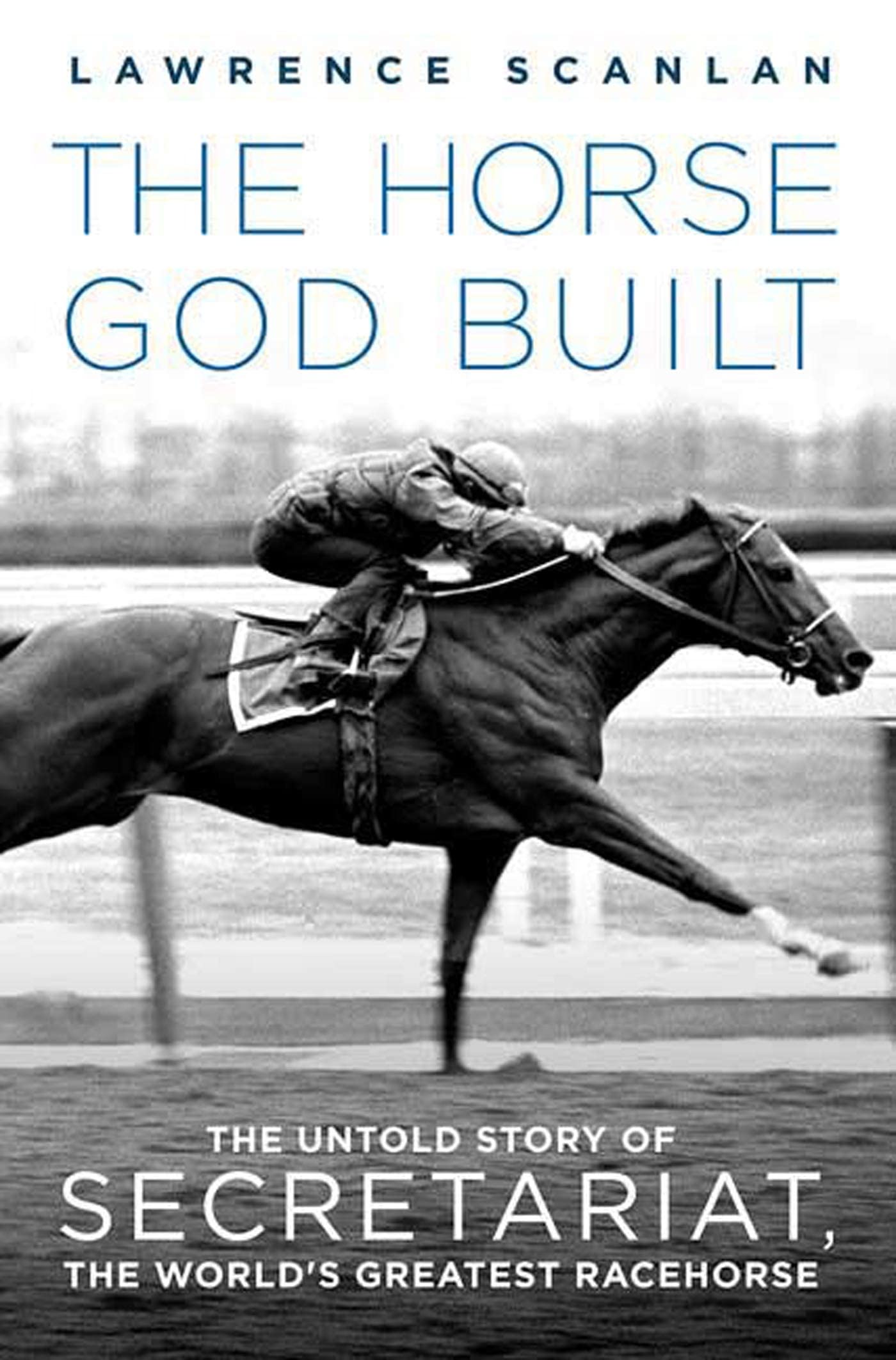 The Horse God Built: The Untold Story of Secretariat, the World's Greatest Racehorse used book depot