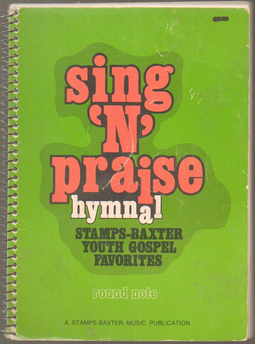 Sing 'N' Praise Hymnal: Stamps-Baxter Youth Gospel Favorites: Round Note