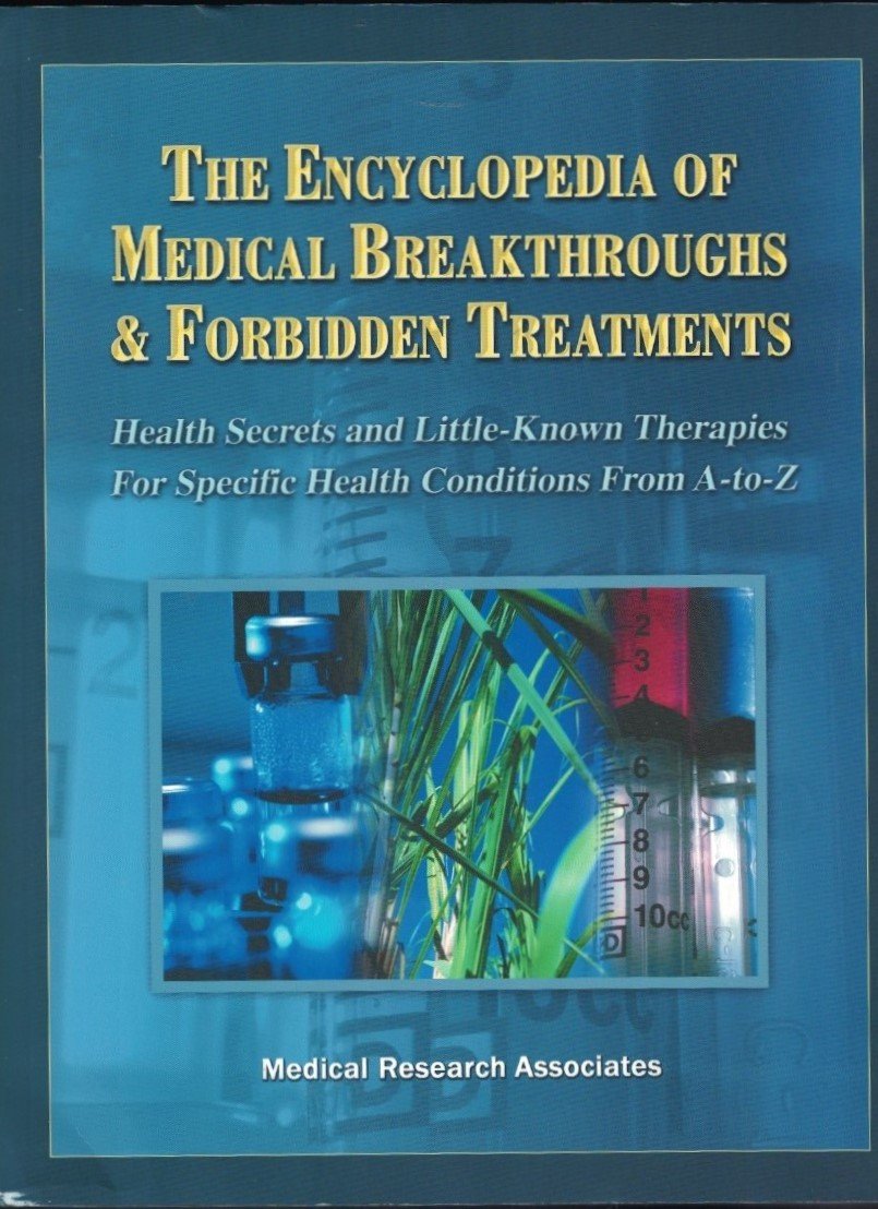 The Encyclopedia of Medical Breakthroughs & Forbidden Treatments: Health Secrets & Little-Known Therapies for Specific Health Conditions from A-to-Z used book depot